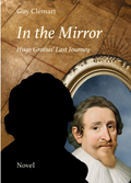 In the Mirror – novel by Guy Clémart about Hugo Grotius