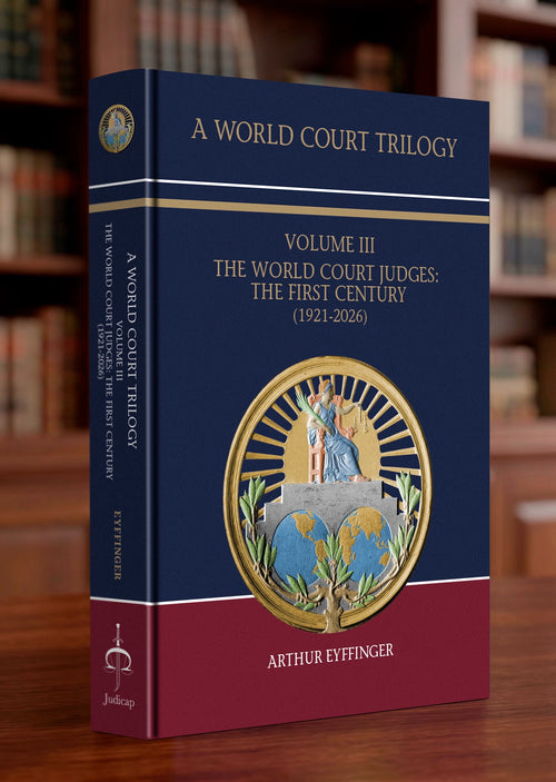 A World Court Volume III – academic work by Arthur Eyffinger